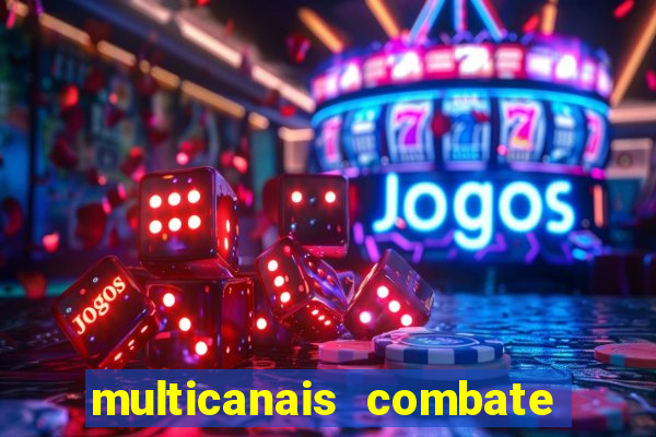 multicanais combate ao vivo